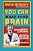 You Can Beat Your Brain: How to Turn Your Enemies Into Friends, How to Make Better Decisions, and Other Ways to Be Less Dumb