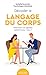Décoder le langage du corps: Attention, vos gestes parlent pour vous (French Edition)