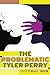 The Problematic Tyler Perry