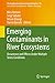 Emerging Contaminants in River Ecosystems: Occurrence and Effects Under Multiple Stress Conditions (The Handbook of Environmental Chemistry 46)