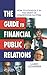 The Guide to Financial Public Relations: How to Stand Out in the Midst of Competitive Clutter