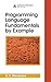 Programming Language Fundamentals by Example