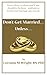 Don't Get Married...Unless: Know when, to whom, and IF you should tie the knot—and how to fortify your marriage once you do