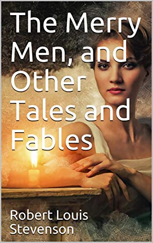 The Merry Men, and Other Tales and Fables
