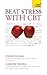 Beat Stress with CBT: Solutions and strategies for dealing with stress: a cognitive behavioural therapy toolkit