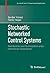Stochastic Networked Control Systems: Stabilization and Optimization under Information Constraints (Systems & Control: Foundations & Applications)