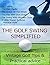 The Golf Swing Simplified