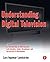 Understanding Digital Television: An Introduction to DVB Systems with Satellite, Cable, Broadband and Terrestrial TV Distribution