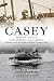 Casey: The Remarkable, Untold Story of Frederick Walker "Casey" Baldwin: Gentleman, Genius, and Alexander Graham Bell's Canadian Protegé