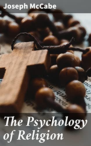 The Psychology of Religion: Enriched edition. Unveiling the Cognitive and Emotional Dimensions of Religious Experience (Kindle Edition)