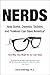 Nerds: How Dorks, Dweebs, Techies, and Trekkies Can Save Americaand Why They Might Be Our Last Hope