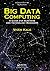 Big Data Computing: A Guide for Business and Technology Managers (Chapman & Hall/CRC Big Data Series)