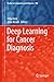 Deep Learning for Cancer Diagnosis (Studies in Computational Intelligence Book 908)