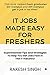 IT Jobs Made Easy For Freshers : Experimented Tips and Strategies To Help You Get Jobs Fast In The IT Industry!