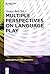 Multiple Perspectives on Language Play (Language Play and Creativity [LPC] Book 1)