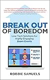 Break Out of Boredom: Low-Tech Solutions for Highly Engaging Zoom Events Break Out of Boredom: Low-Tech Solutions for Highly Engaging Zoom Events
