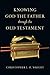 Knowing God the Father Through the Old Testament (Knowing God Through the Old Testament Set)