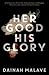 Her Good, His Glory by Dainah Malave