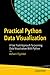 Practical Python Data Visualization: A Fast Track Approach To Learning Data Visualization With Python