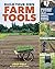 Build Your Own Farm Tools: Equipment & Systems for the Small-Scale Farm & Market Garden
