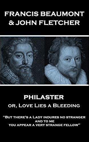 Philaster or, Love Lies a Bleeding: "But there's a Lady indures no stranger; and to me you appear a very strange fellow"