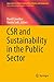 CSR and Sustainability in the Public Sector (Approaches to Global Sustainability, Markets, and Governance)