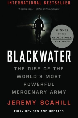 Blackwater: The Rise of the World's Most Powerful Mercenary Army