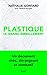 Plastique, le grand emballement (Essais - Documents) (French Edition)