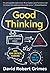 Good Thinking: Why Flawed Logic Puts Us All at Risk and How Critical Thinking Can Save the World