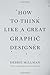 How to Think Like a Great Graphic Designer