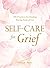 Self-Care for Grief: 100 Practices for Healing During Times of Loss