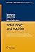Brain, Body and Machine: Proceedings of an International Symposium on the Occasion of the 25th Anniversary of McGill University Centre for Intelligent ... in Intelligent and Soft Computing Book 83)