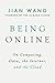 Being Online: On Computing, Data, the Internet, and the Cloud