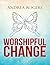 Worshipful Change by Andrea Rogers