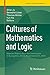 Cultures of Mathematics and Logic: Selected Papers from the Conference in Guangzhou, China, November 9-12, 2012 (Trends in the History of Science)
