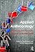Applied Anthropology: Unexpected Spaces, Topics and Methods
