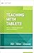 Teaching with Tablets: How do I integrate tablets with effective instruction? (ASCD Arias)
