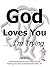God Loves You . . . I'm Try...
