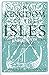 The Kingdom of the Isles: Scotland's Western Seaboard c.1100-1336