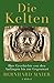 Die Kelten: Ihre Geschichte von den Anfängen bis zur Gegenwart (German Edition)