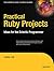 Practical Ruby Projects: Ideas for the Eclectic Programmer (Books for Professionals by Professionals)