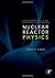 Fundamentals of Nuclear Reactor Physics