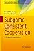 Subgame Consistent Cooperation: A Comprehensive Treatise (Theory and Decision Library C Book 47)