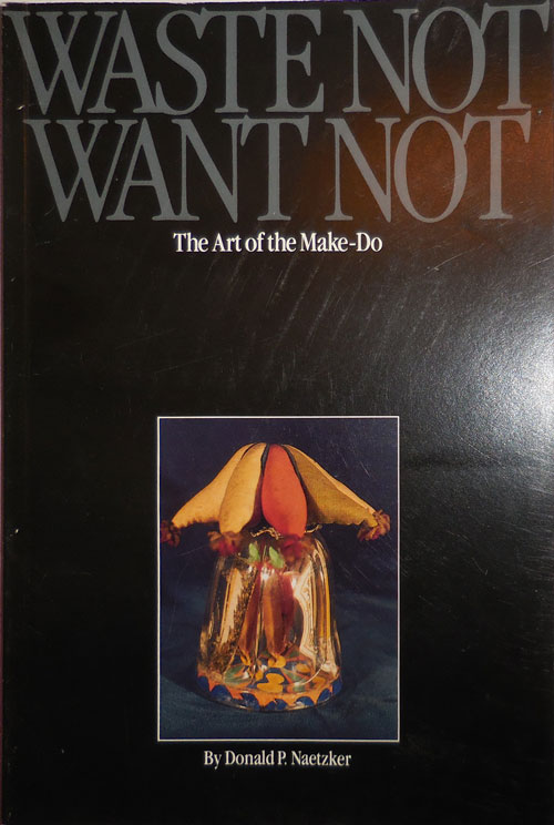 Waste Not Want Not: The Art of the Make-Do (Paperback)