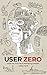 User Zero: Inside the Tool that is Reshaping Dystopia