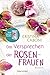 Das Versprechen der Rosenfrauen: Roman (Die Frauen der Familie Rossini 2) (German Edition)