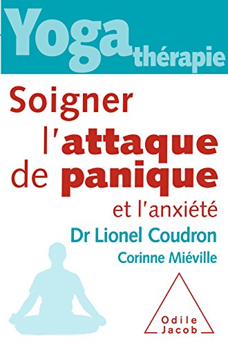Yoga-thérapie : Soigner l’attaque de panique et l’anxiété (French Edition)