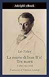 La morte di Ivan Il'ič · Tre morti: e altri racconti (Italian Edition) La morte di Ivan Il'ič · Tre morti: e altri racconti (Italian Edition)