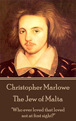 The Jew of Malta: "Who ever loved that loved not at first sight?"