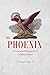 The Phoenix: An Unnatural Biography of a Mythical Beast